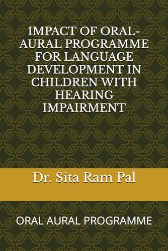 IMPACT OF ORAL-AURAL PROGRAMME FOR LANGUAGE DEVELOPMENT IN CHILDREN WITH HEARING IMPAIRMENT: ORAL AURAL PROGRAMME