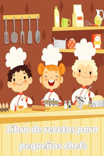 Libro de recetas para pequeños chefs: Recetario en blanco para futuros maestros de la cocina | Un viaje culinario para niños y niñas que quieran ... | Ideal para aprender y experimentar