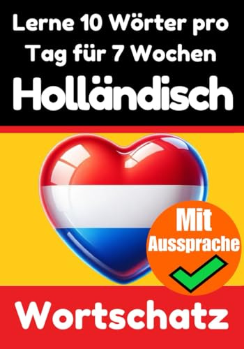 Niederländisch-Vokabeltrainer: Lernen Sie 7 Wochen lang täglich 10 Niederländische Wörter: Ein umfassender Sprachführer für Kinder und Anfänger zum ... | Lernen Sie die Niederländische Sprache