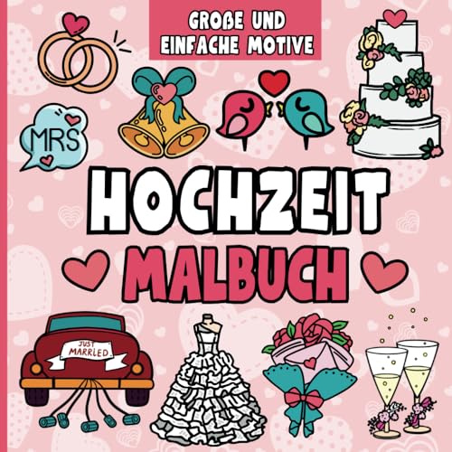 Hochzeit Malbuch: 50 grosse und einfache Motive um die Liebe und die Ehe zu feiern und ein tolles Gastgeschenk für die Beschäftigung der Kinder auf der Hochzeitsfeier