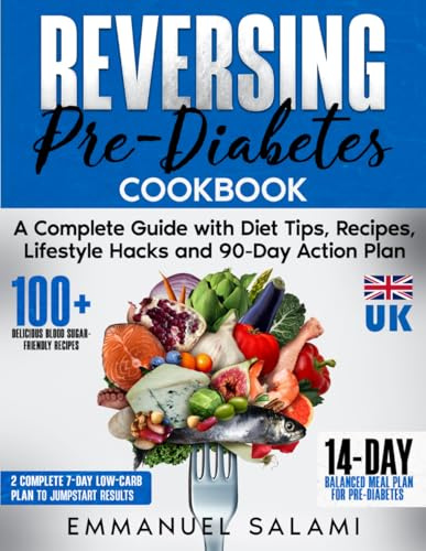 Reversing Pre-Diabetes: A Complete Guide with Diet Tips, Recipes, Lifestyle Hacks and 90-Day Action Plan