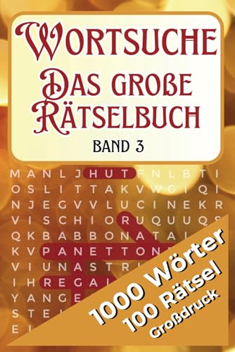 Wortsuche - Das große Rätselbuch für Erwachsene | Band 3: Teil 3 der beliebten Wortsuchbuchreihe: 100 Rätsel, 1000 Wörter aus Geografie, Tiere, ... Rätselbuch-Serie für Wortliebhaber!)