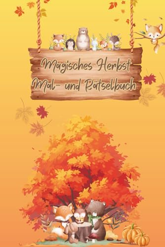 Mein magisches Herbst Mal- und Rätselbuch, Kniffliger Rätselspass für Schulanfänger, Denkspiele, Zahlenrätsel, Ausmalbilder, über 70 Seiten Rätselspass für Kinder ab 6 Jahren