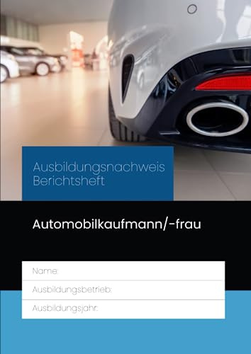 Ausbildungsnachweis Berichtsheft Automobilkaufmann/-frau: für die Berufsausbildung. Eine Woche je Seite, aufgeteilt nach Ausbildungstagen und ... Ausbildungsplan, Skizzen & Notizen.