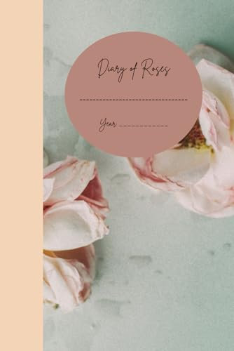 A Diary of Roses: Record every detail about your roses, a notebook a year