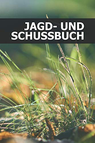Jagd- und Schussbuch: Jagdtagebuch für Jäger - über 690 Einträge - Klein & Kompakt Notizbuch ca. A5