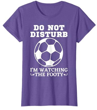 Do Not Disturb I'm Watching The Footy Football Soccer Top T-Shirt