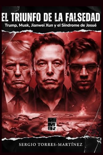 EL TRIUNFO DE LA FALSEDAD: Trum, Musk, Jianwei Xun y el Síndrome de Josué