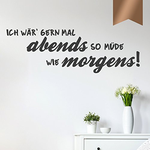 WANDKINGS Wandtattoo - Ich wär' gern mal abends so müde wie morgens! - 190 x 65 cm - Kupfer - Wähle aus 5 Größen & 35 Farben