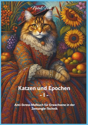 Katzen und Epochen -I-: Anti-Stress-Malbuch für Erwachsene in der Zentangle-Technik