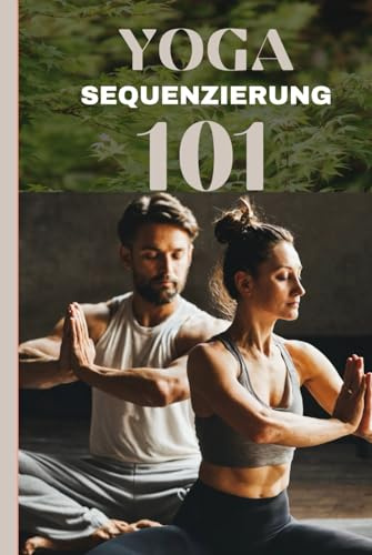 YOGA-SEQUENZIERUNG 101: Ein Leitfaden für Anfänger, um vom Amateur zum Yogi zu werden
