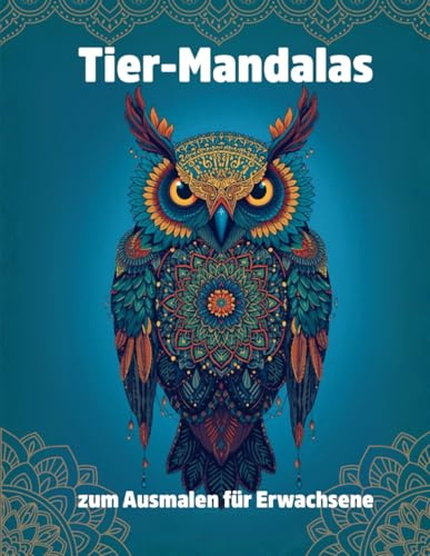 Tier-Mandalas zum Ausmalen für Erwachsene: 30 entspannende Motive mit Elefanten, Eulen, Pferden, Drachen & mehr – Stress abbauen, kreativ entspannen