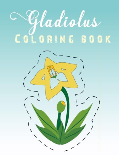 Gladiolus Coloring Book: A Stress Relieving Relaxation Beautiful Coloring Book Gladiolus Designs