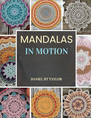 Mandalas in Motion: 17 Unique Crochet Patterns for Dynamic Wall & Table Decor