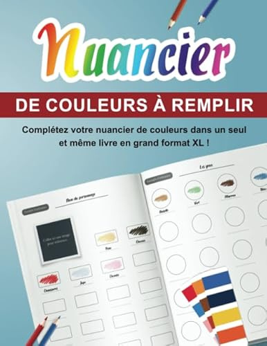 Nuancier de couleurs à remplir : Complétez votre nuancier de couleurs dans un seul et même livre en grand format XL !