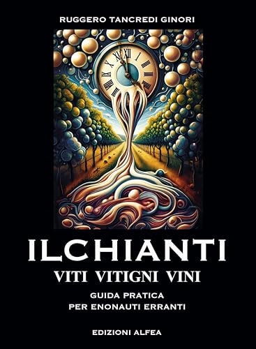 Il CHIANTI VITI VITIGNI VINI: GUIDA PRATICA PER ENONAUTI ERRANTI (I GASTRONAUTI Vol. 1)