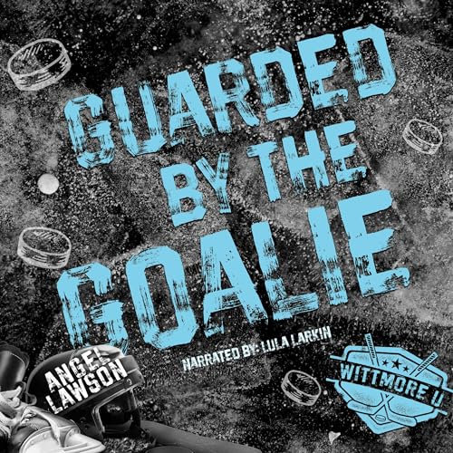 Guarded by the Goalie: Wittmore U Hockey