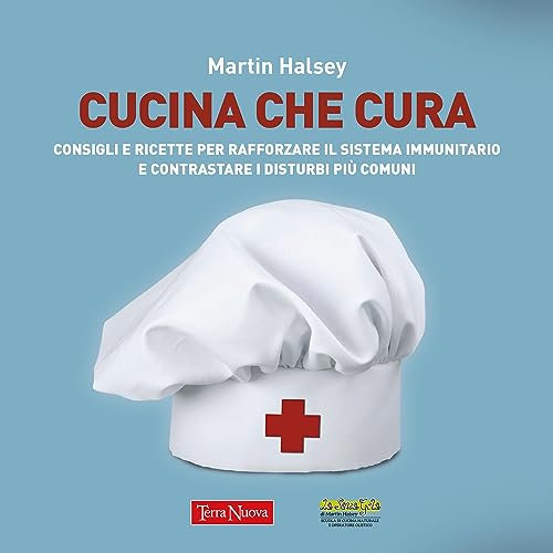 Cucina che cura: Consigli e ricette per rafforzare il sistema immunitario e contrastare i disturbi più comuni