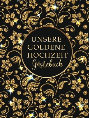 Gästebuch goldene Hochzeit: Geschenk zum 50. Hochzeitstag für Erinnerungen und Fotos I Feier der goldenen Hochzeit I für Gäste zum Eintragen von Glückwünsche