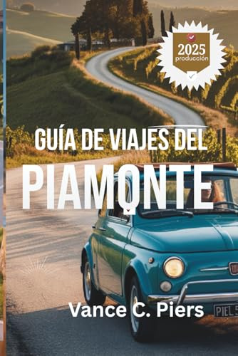 GUÍA DE VIAJES DEL PIAMONTE 2025: Descubra el rico patrimonio y los impresionantes paisajes de Italia
