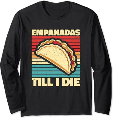 Empanadas Till I Die. Empanadas jusqu'à la mort Manche Longue