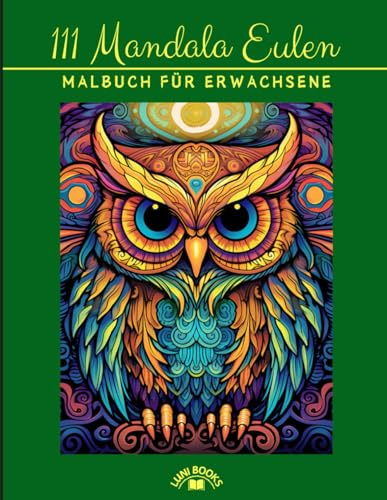 Mein Ausmalbuch mit Eulen: Mandala Malbuch mit 111 einzigartigen und Stress abbauenden Eulen-Mandala-Motiven | Malbuch mit Mandala für Erwachsene | Stress abbauen, Kreativität fördern