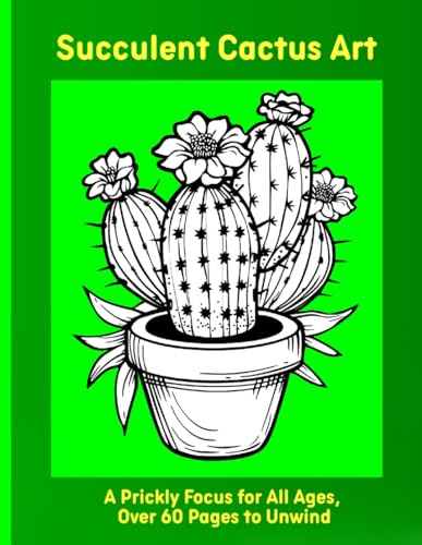 Succulent Cactus Art: A Prickly Focus for All Ages, Over 60 Pages to Unwind