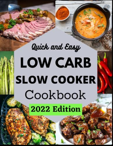 Low Carb Slow Cooker Cookbook: Low Carb Keto-Friendly Slow Cooker Recipes to Help You Reach Your Diet Goals in 2022