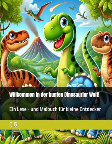 Willkommen in der bunten Dinosaurier Welt!: Ein Lese - und Malbuch für kleine Entdecker