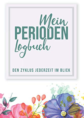 Mein Perioden Logbuch Den Zyklus Jederzeit Im Blick: Zykluskalender für Mädchen und Frauen I Periodenkalender Tage Buch zum Ausfüllen I Soft Cover Matt
