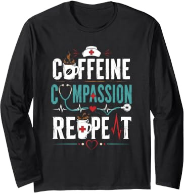 Caffeine Compassion Repeat Nurse Long Sleeve T-Shirt