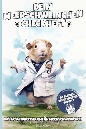 Dein Meerschweinchen Checkheft - Das Gesundheitsbuch für Meerschweinchen - So bleiben deine Meeris Topfit