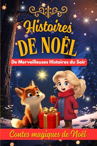 Histoires de Noël : De Merveilleuses Histoires du Soir: Livre de contes de Noël pour les enfants. Un cadeau idéal pour attendre Noël. Découvre la ... Idéal pour des histoires de l'avent.