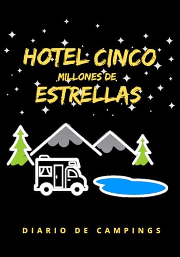 HOTEL CINCO MILLONES DE ESTRELLAS: DIARIO DE CAMPING | PLANIFICA TU VIAJE Y LLEVA UN REGISTRO DE TUS ESTANCIAS | REGALO ESPECIAL PARA AMANTES DE LA NATURALEZA Y CARAVANAS O FURGONETAS..