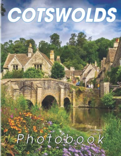 Cotswolds Photography Book: Discover The Most Beautiful Scene Of The Region Of Central-Southwest England With 40+ Stunning Photos | Decoration And Relaxation Gift For All Ages