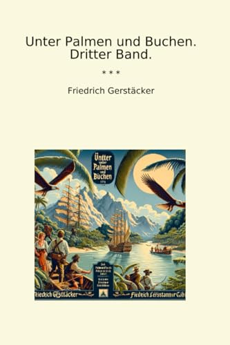 Unter Palmen und Buchen. Dritter Band. (Classic Books)