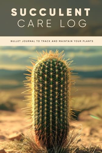 Succulent Care Log Bullet Journal to Track and Maintain Your Plants: Organize, Track, and Nurture Your Indoor Plant Collection