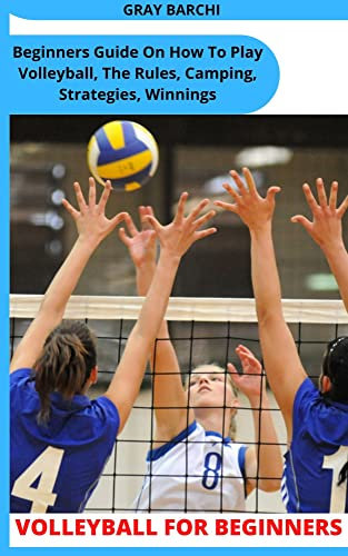 VOLLEYBALL FOR BEGINNERS: Beginners Guide On How To Play Volleyball, The Rules, Camping, Strategies, Winnings (English Edition)