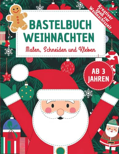 Bastelbuch Weihnachten für Kinder: Malen, Schneiden und Kleben ab 3 Jahren. Kreativer Spaß zur Weihnachtszeit