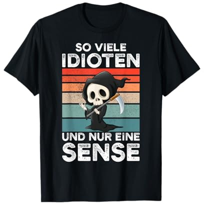 So Viele Idioten Und Nur Eine Sense T-Shirt