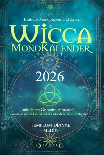Wicca Mondkalender – 2026: Enthülle Mondphasen und Zyklen mit einem Grimoire-Almanach, um deine innere Göttin mit der Mondenergie zu verbinden