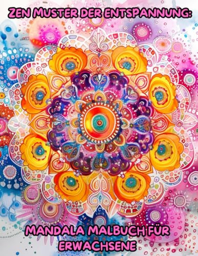 Zen Muster der Entspannung: Mandala Malbuch für Erwachsene: 57 klassische Mandala Ausmalbilder für Stressabbau und zum Entspannen