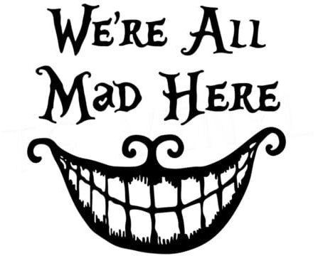We're All Mad Here - Die Cut Vinyl Decal for Cars, Trucks, Motorcycles, Vans, Laptops, ToolBoxes (Black, 5x5)