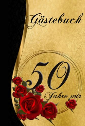 Gästebuch - 50 Jahre wir - Goldene Hochzeit: Stilvoll & edel, verträumt & ansprechend gestaltet – zum Ausfüllen für eure Gäste