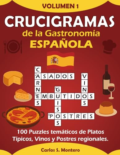 Crucigramas de la Gastronomía Española: 100 Puzzles Temáticos de Platos Típicos, Vinos y Postres Regionales (Crucigramas Culinarios por Carlos S. Montero)