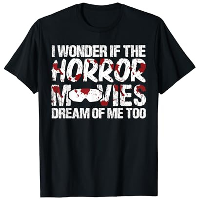 I wonder if the horror movies dream of me too horror movie T-Shirt