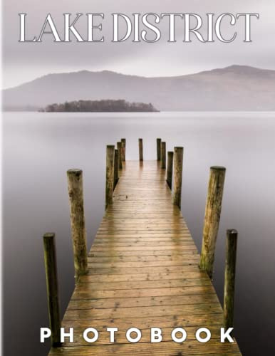 Lake District Photography Book: Let Discover And Visit The Lake District In England With 40+ Pages Inside | Gift Ideas To Anyone On Any Occasion