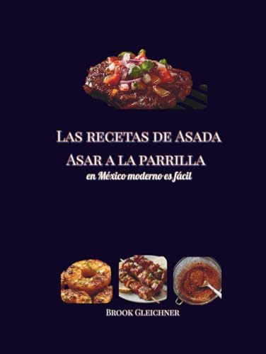 Las recetas de Asada Asar a la parrilla: en México moderno es fácil