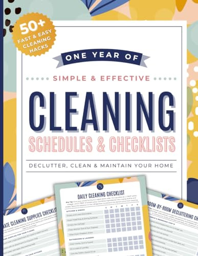 Cleaning Schedules and Checklists: A Home Cleaning Schedule Planner: 12 Months of Daily, Weekly, Monthly, and Annual Cleaning Checklists | Features Decluttering and Speed Cleaning Plans for Your Home