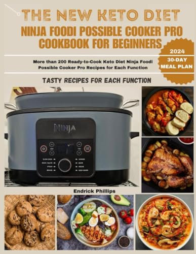 The New Keto Diet Ninja Foodi Possible Cooker Pro Cookbook for Beginners: More than 200 Ready-to-Cook Keto Diet Ninja Foodi Possible Cooker Pro Recipes for Each Function (Ninja Product Series)